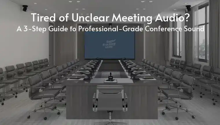 Read more about Tired of Unclear Meeting Audio? A 3-Step Guide to Professional-Grade Conference Sound