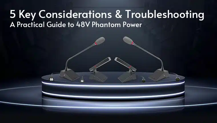Read more about A Practical Guide to 48V Phantom Power | 5 Key Considerations and Troubleshooting